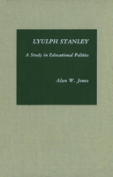 Lyulph Stanley: A Study In Educational Politics 1554585066 Book Cover