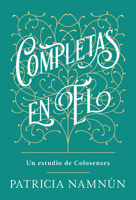 Completas en Él: Un estudio de Colosenses 1535962550 Book Cover