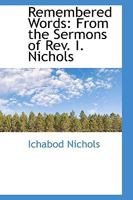 Remembered Words: From the Sermons of Rev. I. Nichols 1016919077 Book Cover