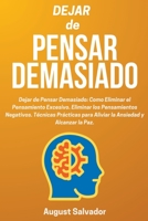 Dejar de Pensar Demasiado: Como Eliminar el Pensamiento Excesivo. Eliminar los Pensamientos Negativos. Técnicas Prácticas para Aliviar la Ansiedad y Alcanzar la Paz. B0CG81XQ39 Book Cover