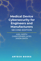 Medical Device Cybersecurity for Engineers and Manufacturers, Second Edition 1630819913 Book Cover