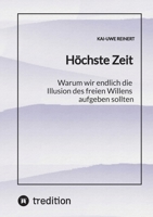 Höchste Zeit: Warum wir endlich die Illusion des freien Willens aufgeben sollten 3384743717 Book Cover