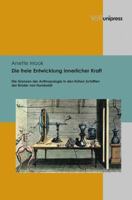 Die Freie Entwicklung Innerlicher Kraft: Die Grenzen Der Anthropologie in Den Fruhen Schriften Der Bruder Von Humboldt 3847100262 Book Cover