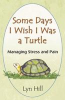 Some Days I Wish I Were a Turtle 0741426242 Book Cover