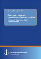 Corporate Customers Acceptance of Internet Banking: A Case Study of East African Trade Finance Customers 3954890488 Book Cover