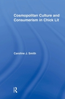 Cosmopolitan Culture and Consumerism in Chick Lit (Literary Criticism & Cultural Theory) 0415806267 Book Cover