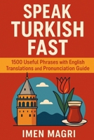 Speak Turkish Fast: 1500 Useful Phrases with English Translations and Pronunciation Guide B0FJF4VFWN Book Cover