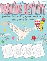 Drawing Activity Book for Kids: Learn How To Draw 30 Animals Using Easy & Simple Techniques.Perfect Gift Idea for Beginners. B08WZ8XPZ1 Book Cover