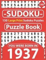 Sudoku Puzzle Book : You Were Born In 1937: Sudoku Puzzle Book for Seniors & 150 Large Print Easy to Hard Sudoku Puzzles with Solution B08R97LP9D Book Cover