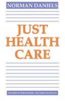 Just Health Care (Studies in Philosophy and Health Policy) 0521317940 Book Cover
