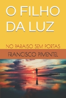O FILHO DA LUZ: NO PARAISO SEM PORTAS (Crônicas da porta queimada) (Portuguese Edition) B0GZKJNFCW Book Cover