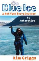 On Blue Ice: A Not Very Brave Journey to Antarctica 1869415760 Book Cover