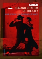 Tango: Sex and Rhythm of the City 1780231075 Book Cover