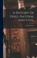 A History Of Ohio, Natural And Civil 1017752567 Book Cover