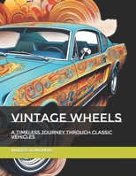 Vintage Wheels: A Timeless Journey through Classic Vehicles B0C6C6GF3M Book Cover