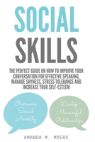 Social Skills: The Perfect Guide on How to Improve Your Conversation for Effective Speaking, Manage Shyness, Stress Tolerance and Increase Your Self-Esteem 1673050425 Book Cover