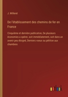 De l'établissement des chemins de fer en France: Cinquième et dernière publication, De plusieurs économies a opérer, soit immédiatement, soit dans un ... ou pétition aux chambres (French Edition) 3385042585 Book Cover