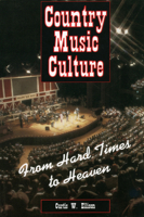 Country Music Culture: From Hard Times to Heaven (Studies in Popular Culture) 0878057226 Book Cover