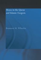 Moses in the Qur'an and Islamic Exegesis (RoutledgeCurzon Studies in the Qu'ran) 0415554187 Book Cover