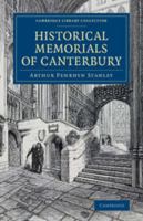 Historical Memorials of Canterbury: The Landing of Augustine, the Murder of Becket, Edward the Black Prince, Becket's Shrine 1241602689 Book Cover