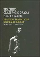 Teaching Drama and Theatre in the Secondary School: Classroom Projects for an Integrated Curriculum 0415319080 Book Cover