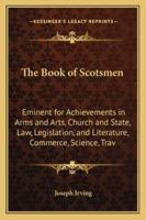 The Book of Scotsmen Eminent for Achievements in Arms and Arts, Church and State &c. 9354487599 Book Cover