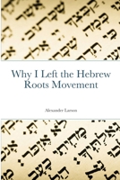Why I Left the Hebrew Roots Movement 1716909104 Book Cover