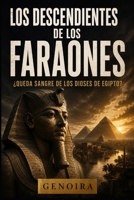 LOS DESCENDIENTES DE LOS FARAONES: ¿Queda sangre de los dioses de Egipto? (Los Grandes Linajes de la Historia) (Spanish Edition) B0HBR3MXPX Book Cover