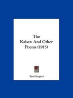 The Kaiser: And Other Poems 1169646174 Book Cover
