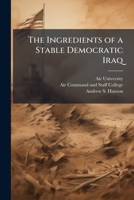 The Ingredients of a Stable Democratic Iraq 1249358396 Book Cover