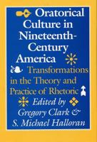 Oratorical Culture in Nineteenth-Century America: Transformations in the Theory and Practice of Rhetoric 0809317397 Book Cover