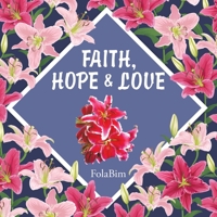 Faith, Hope and Love 1728395984 Book Cover