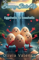 Sunny Side Up: Eggshells To Seashells (Sunny Side Up Book Collection) B0GV48TBHX Book Cover