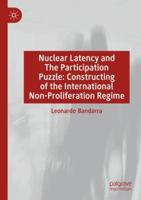 Nuclear Latency and The Participation Puzzle: Constructing of the International Non-Proliferation Regime 3031701240 Book Cover