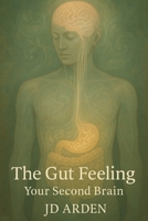 The Gut Feeling: Your Second Brain (Modern Mind & Self) B0FHFLYWYW Book Cover