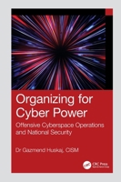 Organizing for Cyber Power: Offensive Cyberspace Operations and National Security 1041104650 Book Cover
