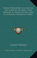 Theses Presentees A La Faculte Des Sciences De Paris Pour Obtenir Le Grade De Docteur Es Sciences Naturelles (1876) 1120435293 Book Cover