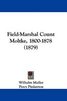 Field-Marshal Count Moltke, 1800-1878 1104127040 Book Cover