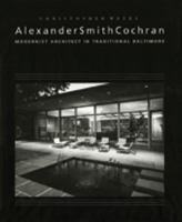 Alexander Smith Cochran: Modernist Architect in Traditional Baltimore 0938420534 Book Cover