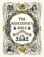 The Beekeeper's Bible: Bees, Honey, Recipes Other Home Uses 1584799188 Book Cover
