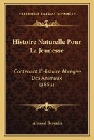Histoire Naturelle Pour La Jeunesse: Contenant L'Histoire Abregee Des Animaux (1851) 2329233396 Book Cover