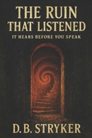 The Ruin That Listened - It Hears Before You Speak B0FMQDMGJK Book Cover