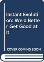 Instant Evolution: We'd Better Get Good at It! 0268011451 Book Cover