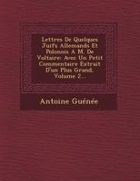 Lettres de Quelques Juifs Allemands Et Polonois A M. de Voltaire: Avec Un Petit Commentaire Extrait D'Un Plus Grand, Volume 2... 2012166369 Book Cover