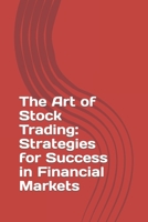 The Art of Stock Trading: Strategies for Success in Financial Markets B0C7J53J31 Book Cover