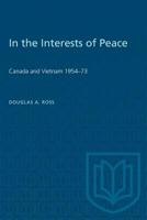 In the Interests of Peace: Canada and Vietnam 1954-73 1487580681 Book Cover