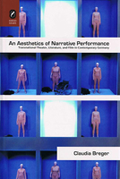 An Aesthetics of Narrative Performance: Transnational Theater, Literature, and Film in Contemporary Germany 0814211976 Book Cover
