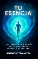 TU ESENCIA: Captura Tu Vida Y Mantén Tu Voz Viva Para Las Generaciones Futuras (Spanish Edition) B0GDLV3ZGQ Book Cover
