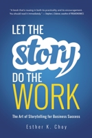 Let the Story Do the Work: The Art of Storytelling for Business Success 0814438016 Book Cover