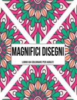 Magnifici Disegni : Libro Da Colorare Per Adulti (Italian Edition) B08JGZ61Q4 Book Cover